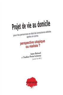 Projet de vie au domicile pour les personnes en état de conscience altérée après un coma: perspective utopiste ou réaliste ?