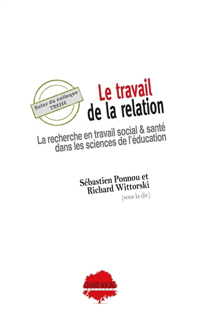 Le travail de la relation: la recherche en travail social & santé dans les sciences de l'éducation