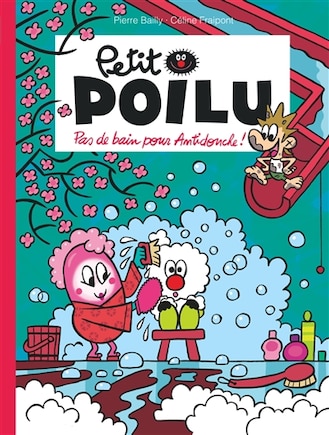 Petit Poilu 25 : Pas de bain pour Antidouche !