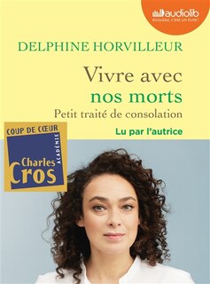 Vivre avec nos morts: petit traité de consolation