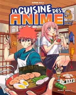 La cuisine des anime : mangez comme vos héros ! de COLLECTIF