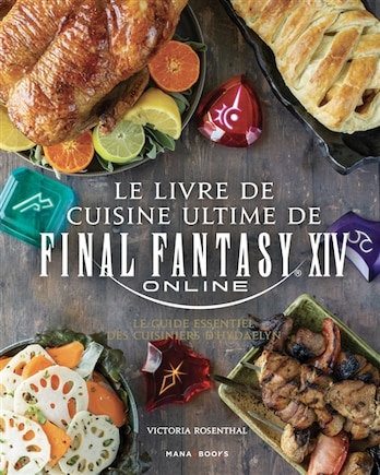 Le livre de cuisine ultime de Final Fantasy XIV online: le guide essentiel des cuisiniers d'Hydaelyn