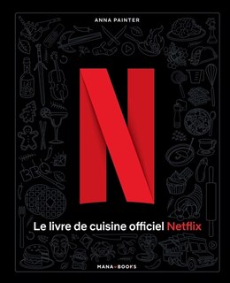 Le livre de cuisine officiel Netflix: 70 recettes de votre télé à votre table