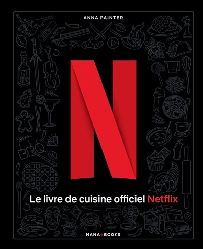 Le livre de cuisine officiel Netflix: 70 recettes de votre télé à votre table