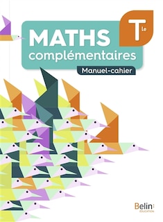 Maths complémentaires terminale: manuel-cahier