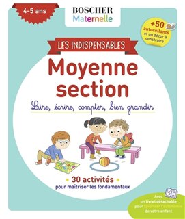 Front cover_Les indispensables moyenne section, 4-5 ans : lire, écrire, compter, bien grandir : 30 activités pour maîtriser les fondamentaux