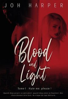 Couverture_Blood and Light : Tome 1 : Hate me, please !