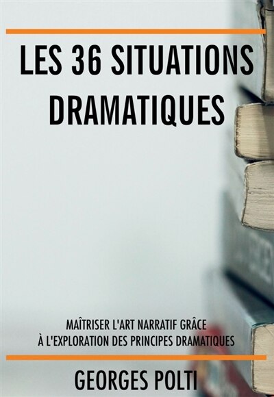 Couverture_Les 36 situations dramatiques : Maîtriser l'art narratif pour écrire un roman