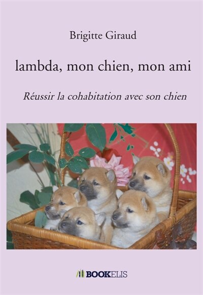 Lambda, mon chien, mon ami: Réussir la cohabitation avec son chien