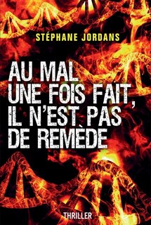 Couverture_Au Mal une fois fait, il n'est pas de rem&egrave;de.