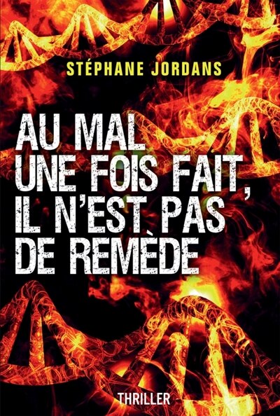 Couverture_Au Mal une fois fait, il n'est pas de rem&egrave;de.
