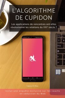 L' algorithme de Cupidon: Les applications de rencontres ont-elles révolutionné les relations du XXIe siècle