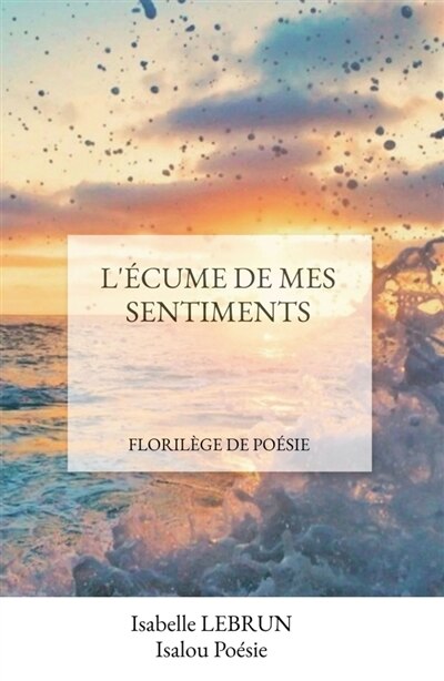 L' ECUME DE MES SENTIMENTS: Florilège de poésie