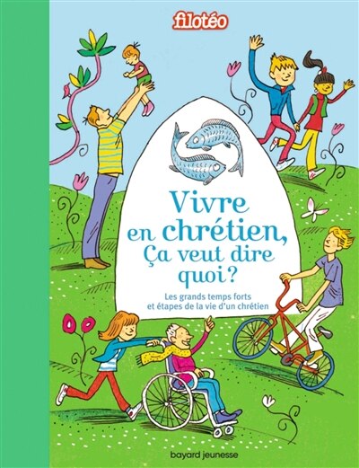 Vivre en chrétien, ça veut dire quoi ?: croire, aimer, pardonner, prier, célébrer, s'engager