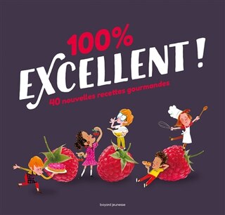 Front cover_100 % excellent ! : 40 nouvelles recettes gourmandes