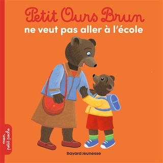 Front cover_Petit Ours Brun ne veut pas aller &agrave; l'&eacute;cole