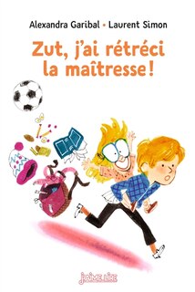 Front cover_Zut, j'ai rétréci la maîtresse !
