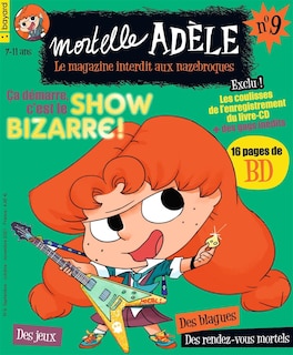 Couverture_Mortelle Ad&egrave;le : le magazine interdit aux nazebroques, n&deg;9. Ca d&eacute;marre, c'est le show bizarre !