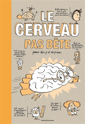 Le cerveau pas bête: pour les 7 à 107 ans