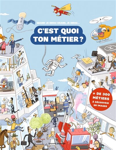 Front cover_C'est quoi ton métier ? : quand je serai grand, je serai... : plus de 300 métiers à découvrir en images