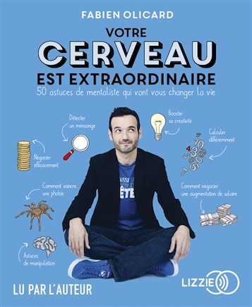 Votre cerveau est extraordinaire: 50 astuces de mentaliste qui vont vous changer la vie