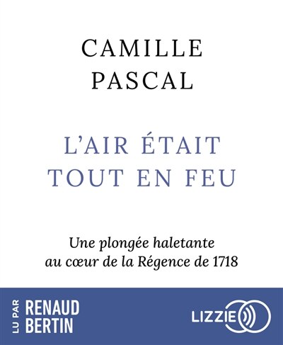 L' air était tout en feu: une plongée haletante au coeur de la Régence de 1718