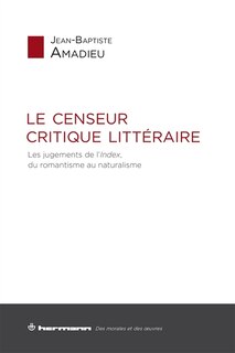 Front cover_Le censeur critique litt&eacute;raire : les jugements de l'Index du romantisme au naturalisme
