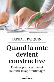 Quand la note devient constructive: évaluer pour certifier et soutenir les apprentissages
