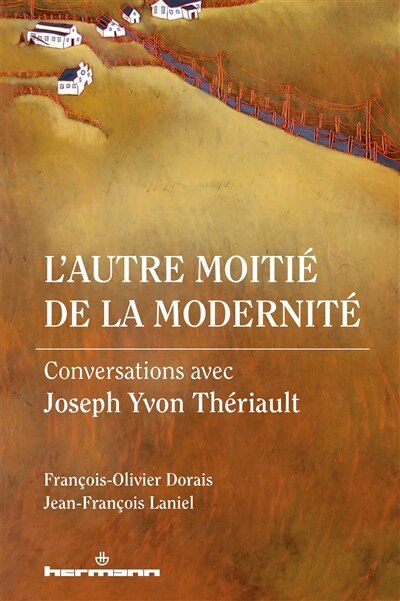 L' autre moitié de la modernité: conversations avec Joseph Yvon Thériault