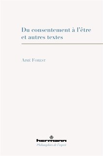 Du consentement à l'être: et autres textes