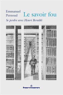 Le savoir fou: se perdre avec Henri Beraldi