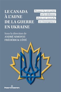 Couverture_Le Canada à l'aune de la guerre en Ukraine : penser la sécurité et la défense dans un monde en émergence