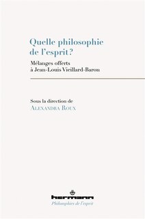 Quelle philosophie de l'esprit ?: mélanges offerts à Jean-Louis Vieillard-Baron