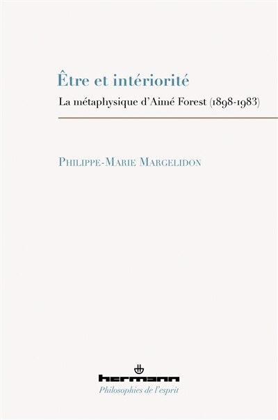 Etre et intériorité: la métaphysique d'Aimé Forest (1898-1983)