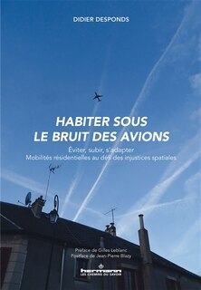 Habiter sous le bruit des avions: éviter, subir, s'adapter, mobilités résidentielles au défi des injustices spatiales