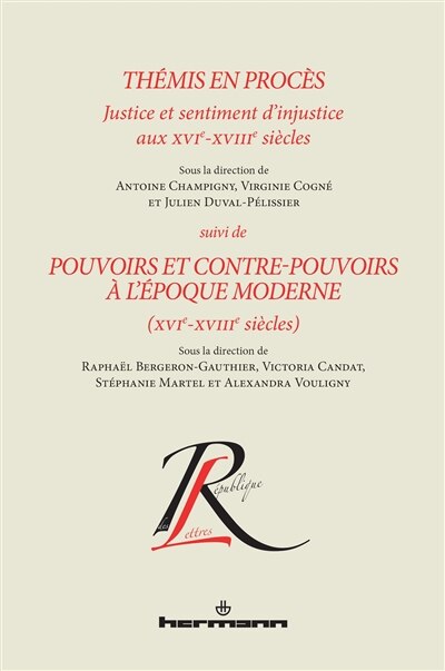Couverture_Thémis en procès : justice et sentiment d'injustice aux XVIe-XVIIIe siècles : actes du XIXe colloque de la relève en recherche du Centre interuniversitaire de recherche sur la première modernité (CIREM 16-18) ; Pouvoirs et contre-pouvoirs à l'époque moder