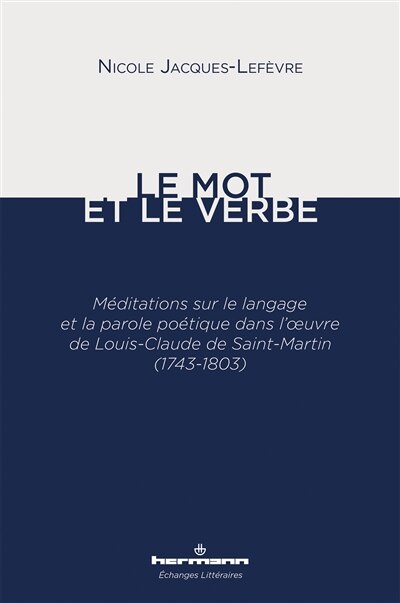 Front cover_Le mot et le verbe : méditations sur le langage et la parole poétique dans l'oeuvre de Louis-Claude de Saint-Martin (1743-1803)