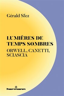 Couverture_Lumières de temps sombres : Orwell, Canetti, Siascia
