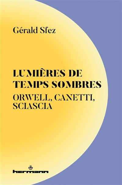 Couverture_Lumières de temps sombres : Orwell, Canetti, Siascia