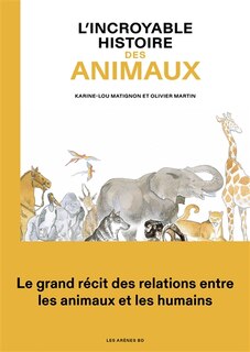 Couverture_L'incroyable histoire des animaux : le grand récit des relations entre les animaux et les humains