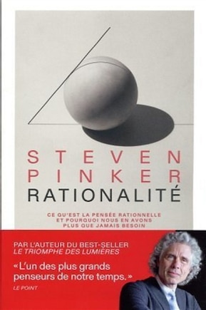 Rationalité: ce qu'est la pensée rationnelle et pourquoi nous en avons plus que jamais besoin