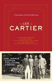 Front cover_Les Cartier : l'incroyable histoire de trois frères qui ont transformé une humble bijouterie parisienne en un empire mondial du luxe