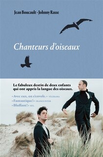 Front cover_Chanteurs d'oiseaux : le fabuleux destin de deux enfants qui ont appris la langue des oiseaux