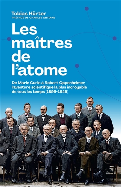 Front cover_Les maîtres de l'atome : de Marie Curie à Robert Oppenheimer, l'aventure scientifique la plus incroyable de tous les temps (1895-1945)