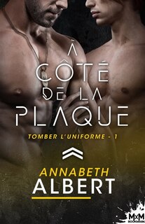 Couverture_A côté de la plaque : Tomber l'uniforme, T1