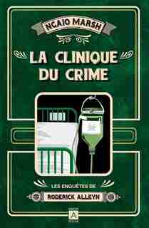 Les enquêtes de Roderick Alleyn La clinique du crime de Ngaio Marsh