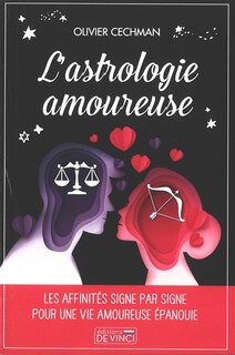 L' astrologie amoureuse: les affinités signe par signe pour une vie amoureuse épanouie
