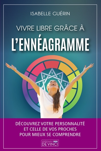 Vivre libre grâce à l'ennéagramme: découvrez votre personnalité et celle de vos proches pour mieux se comprendre