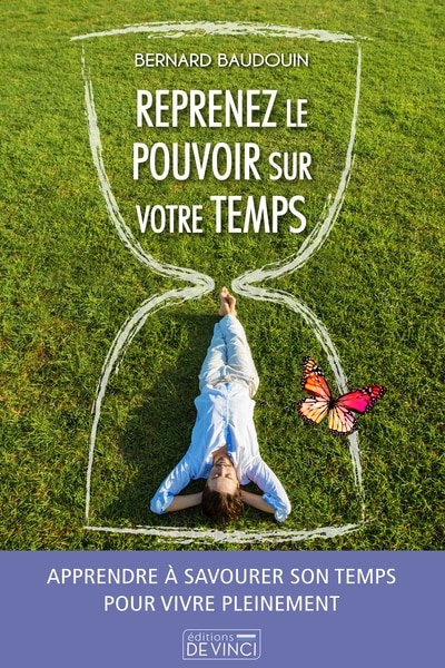 Reprenez le pouvoir sur votre temps: apprendre à savourer son temps pour vivre pleinement