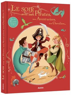 Couverture_Le soir avec mes pirates, mes aventuriers, mes chevaliers... : plus de 30 contes classiques et modernes